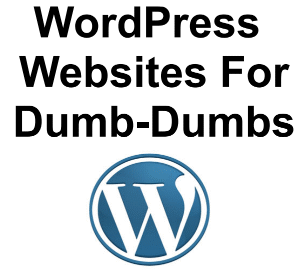 WordPress Websites for Dumb-Dumbs